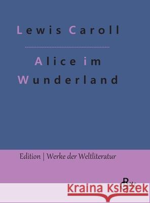 Alice im Wunderland Lewis Caroll, Redaktion Gröls-Verlag 9783966375184 Grols Verlag