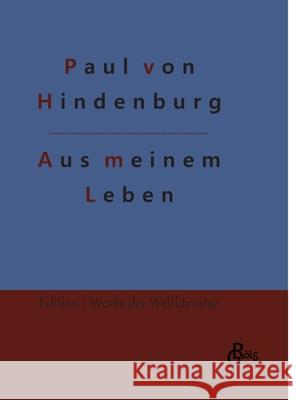Aus meinem Leben: Autobiografie Paul Von Hindenburg, Redaktion Gröls-Verlag 9783966375740 Grols Verlag