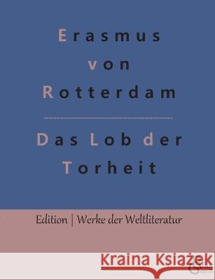 Das Lob der Torheit Erasmus Von Rotterdam, Redaktion Gröls-Verlag 9783966375825