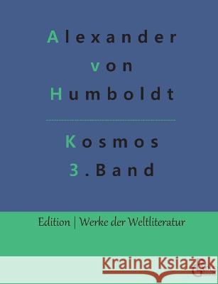 Kosmos Band 3: Entwurf einer physischen Weltbeschreibung Alexander Von Humboldt, Redaktion Gröls-Verlag 9783966376686 Grols Verlag