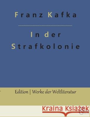In der Strafkolonie Franz Kafka, Redaktion Gröls-Verlag 9783966376822 Grols Verlag