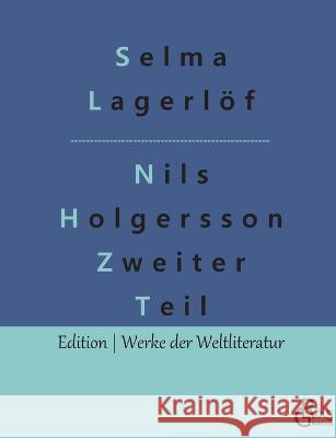Nils Holgersson Zweiter Teil: Nils Holgerssons wunderbare Reise durch Schweden Teil 2 Redaktion Groels-Verlag Selma Lagerloef  9783966377133