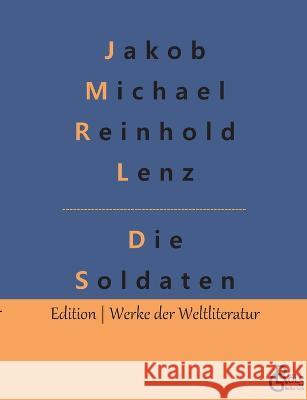 Die Soldaten Redaktion Gr?ls-Verlag Jakob Michael Reinhold Lenz 9783966377201 Grols Verlag