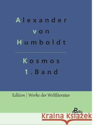 Kosmos Band 1: Entwurf einer physischen Weltbeschreibung Alexander Von Humboldt, Redaktion Gröls-Verlag 9783966378659 Grols Verlag
