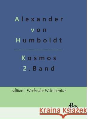 Kosmos Band 2: Entwurf einer physischen Weltbeschreibung Alexander Von Humboldt, Redaktion Gröls-Verlag 9783966378673 Grols Verlag