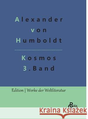 Kosmos Band 3: Entwurf einer physischen Weltbeschreibung Alexander Von Humboldt, Redaktion Gröls-Verlag 9783966378680 Grols Verlag