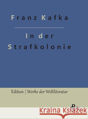 In der Strafkolonie Franz Kafka, Redaktion Gröls-Verlag 9783966378826 Grols Verlag