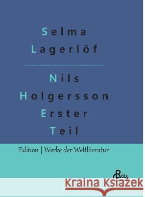 Nils Holgersson Erster Teil: Nils Holgerssons wunderbare Reise durch Schweden Teil 1 Redaktion Groels-Verlag Selma Lagerloef  9783966379120