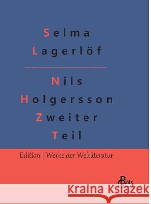 Nils Holgersson Zweiter Teil: Nils Holgerssons wunderbare Reise durch Schweden Teil 2 Redaktion Groels-Verlag Selma Lagerloef  9783966379137