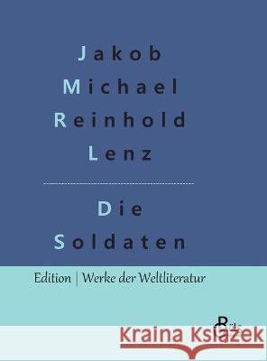 Die Soldaten Redaktion Gr?ls-Verlag Jakob Michael Reinhold Lenz 9783966379205 Grols Verlag