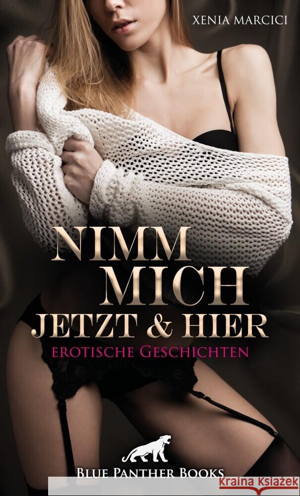 Nimm mich jetzt und hier | Erotische Geschichten Marcici, Xenia 9783966419932