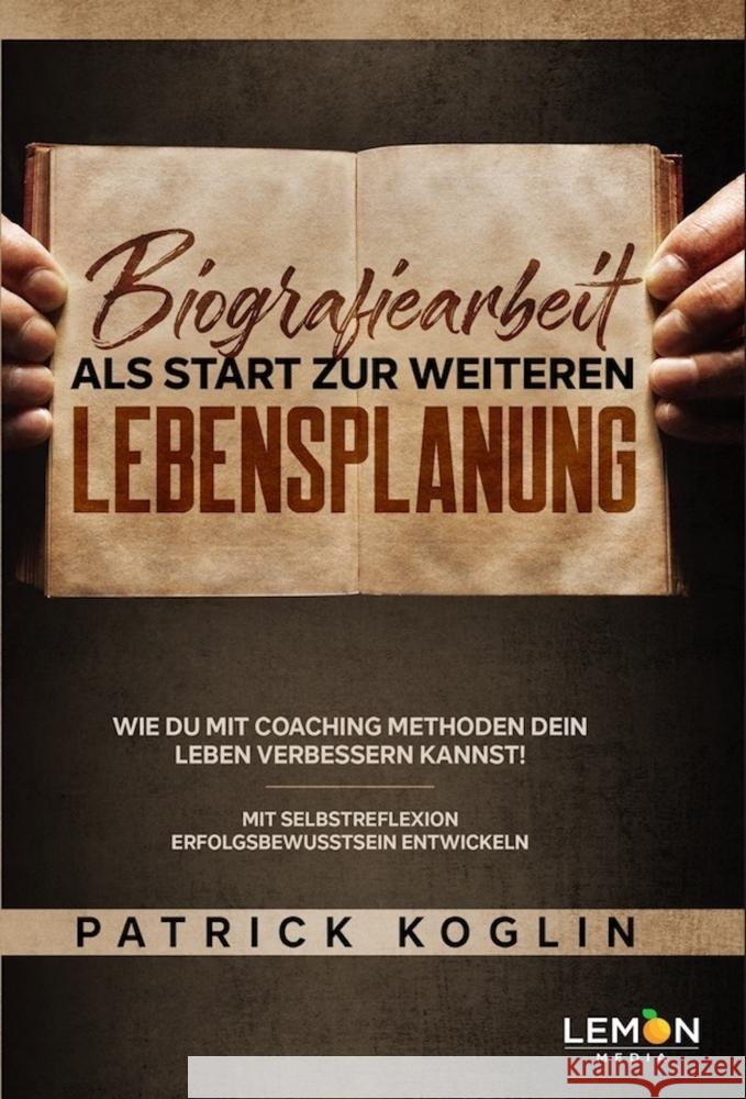 Biografiearbeit als Start zur weiteren Lebensplanung Koglin, Patrick 9783966457224