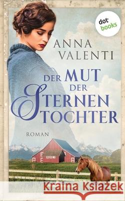 Der Mut der Sternentochter - Band 6: Roman Valenti, Anna 9783966551090 Dotbooks Print