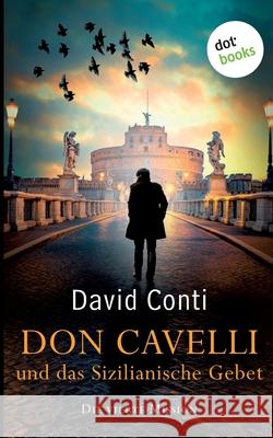 Don Cavelli und das Sizilianische Gebet - Die vierte Mission: Ein Vatikan-Krimi David Conti 9783966551182 Dotbooks Print