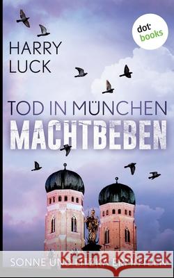 Tod in München - Machtbeben: Der vierte Fall für Sonne und Litzka: Kriminalroman Luck, Harry 9783966551205