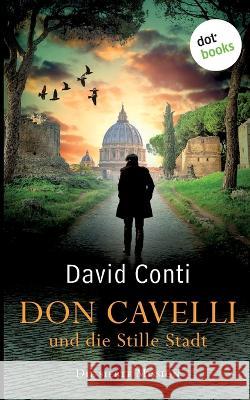 Don Cavelli und die Stille Stadt: Die siebte Mission: Ein actiongeladener Vatikan-Krimi David Conti 9783966551267 Dotbooks Print