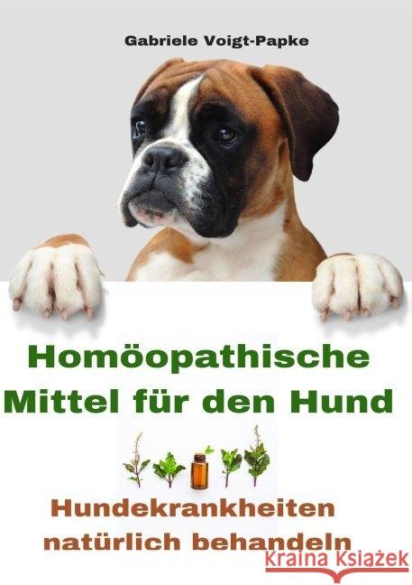 Homöopathische Mittel für den Hund : Hundekrankheiten natürlich behandeln Voigt-Papke, Gabriele 9783966619127 Bücher von Gabriele Voigt-Papke