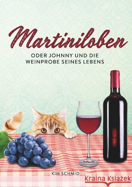 Martiniloben : oder Johnny und die Weinprobe seines Lebens Schmid, Kim 9783966619288