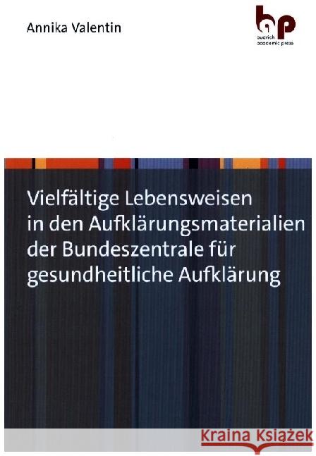 Vielfältige Lebensweisen in den Aufklärungsmaterialien der Bundeszentrale für gesundheitliche Aufklärung Valentin, Annika 9783966650779