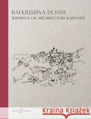 Balkrishna Doshi: Writings on Architecture & Identity Doshi, Balkrishna 9783966800013 ArchiTangle