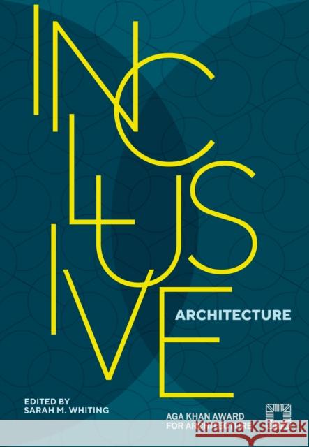 Inclusive Architecture: Aga Khan Award for Architecture 2022 Whiting, Sarah M. 9783966800228