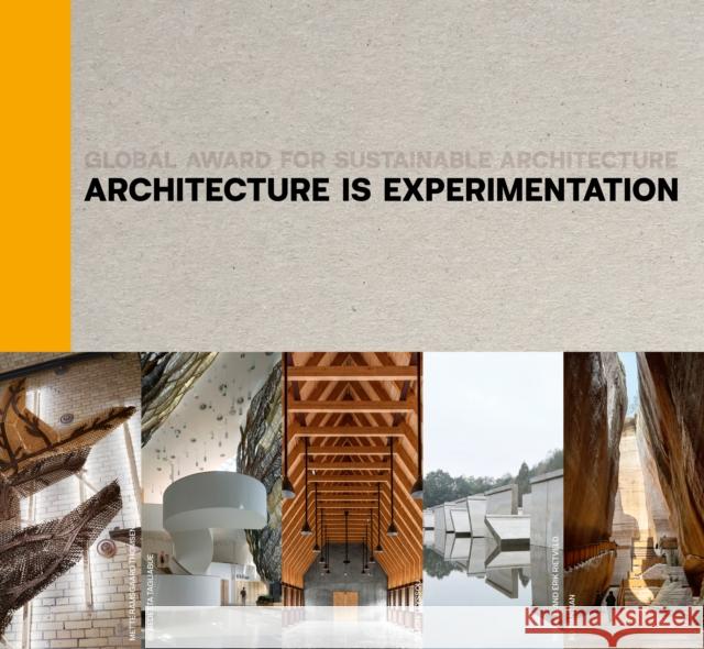 Architecture Is Experimentation: Global Award for Sustainable Architecture Jana Revedin Marie-H?l?ne Contal Anupama Kundoo 9783966800273 Architangle