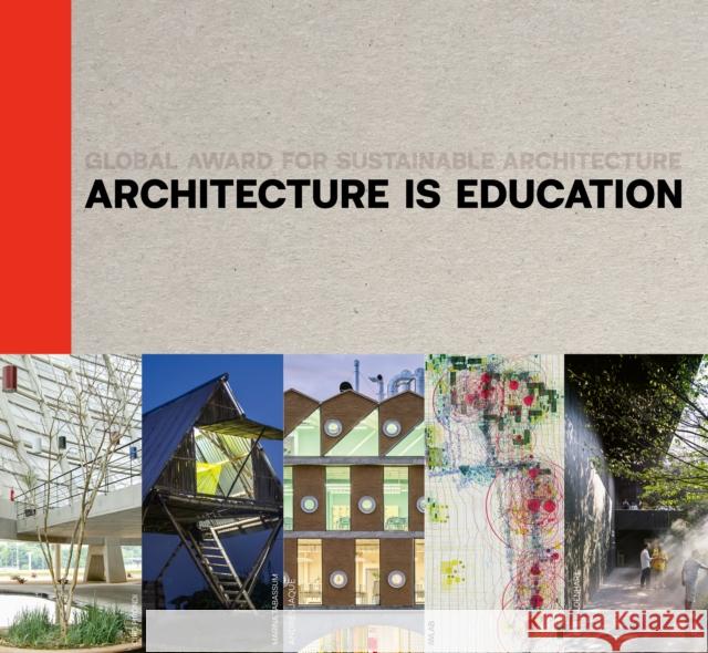 Architecture Is Education: Global Award for Sustainable Architecture Jana Revedin Marie-H?l?ne Contal Jos? Luis Urib 9783966800280 Architangle