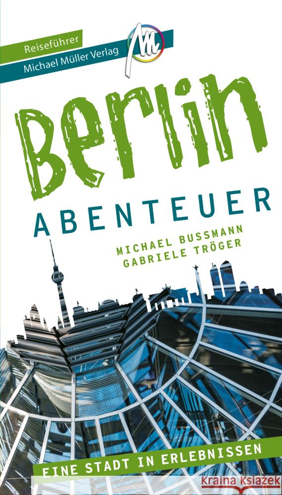 Berlin - Abenteuer Reiseführer Michael Müller Verlag Bußmann, Michael, Tröger, Gabriele 9783966851855 Michael Müller Verlag