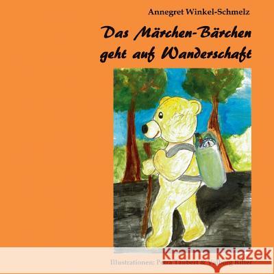 Das Märchen-Bärchen geht auf Wanderschaft Winkel-Schmelz, Annegret 9783966920018