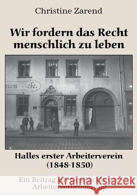 Wir fordern das Recht menschlich zu leben: Halles erster Arbeiterverein (1848-1850) Christine Zarend   9783966921039 Stockwarter Verlag