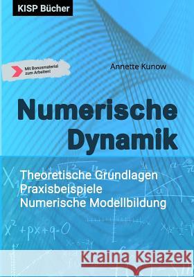 Numerische Dynamik: Theoretische Grundlagen - Praxisbeispiele - Numerische Modellbildung Annette Kunow 9783966950015 Kisp Bucher