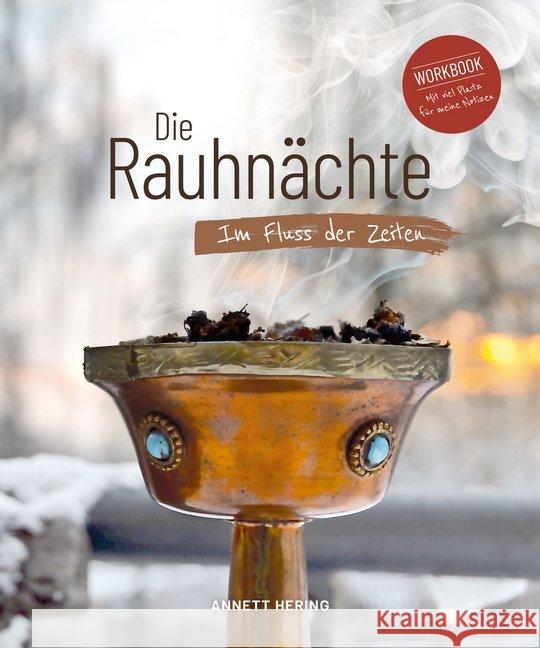 Die Rauhnächte - Im Fluss der Zeiten : Ein Workbook für die 12 heiligen Nächte mit viel Raum für eigene Notizen. Tagebuch für Rauhnacht Rituale zum Räuchern mit Erklärungen, Empfehlungen und Checklist Hering, Annett 9783966985468