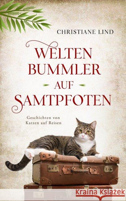 Weltenbummler auf Samtpfoten : Geschichten von Katzen auf Reisen Lind, Christiane 9783966986168