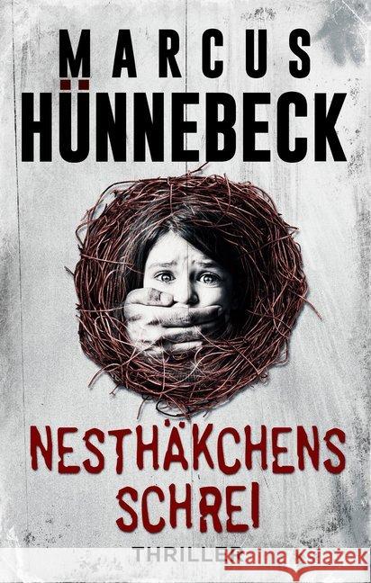 Nesthäkchens Schrei : Thriller Hünnebeck, Marcus 9783966988773