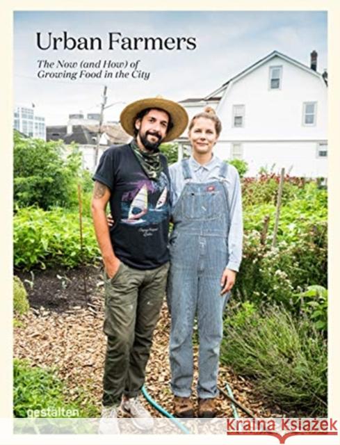 Urban Farmers: The Now (and How) of Growing Food in the City Gestalten                                Valery Rizzo M 9783967040067 Die Gestalten Verlag