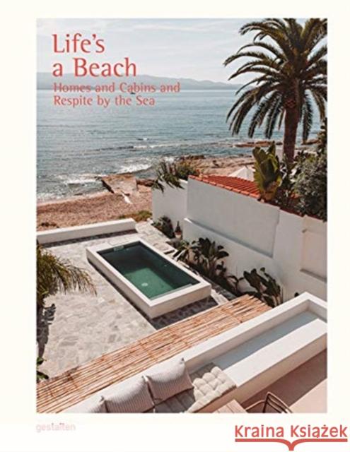 Life's a Beach: Homes, Retreats and Respite by the Sea  9783967040098 Die Gestalten Verlag