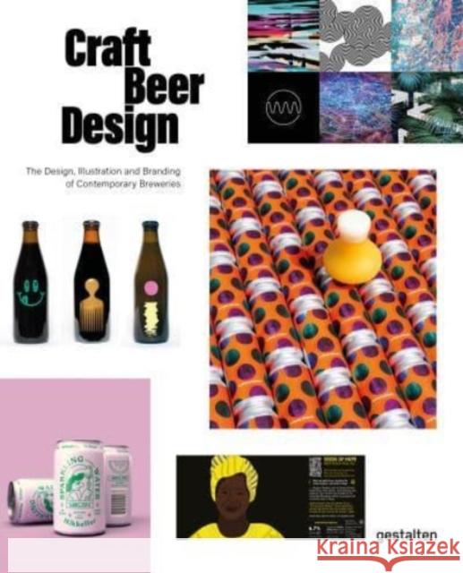 Craft Beer Design: The Design, Illustration and Branding of Contemporary Breweries Gestalten                                Peter Monrad 9783967040326 Gestalten