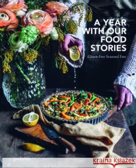 A Year with Our Food Stories: Gluten-Free Seasonal Fare Gestalten                                Our Food Stories 9783967040739 Die Gestalten Verlag