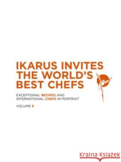 Ikarus Invites the World's Best Chefs: Exceptional Recipes and International Chefs in Portrait: Volume 9 Martin Klein Ikarus-Team 9783967040821