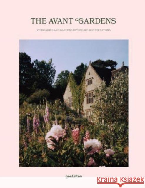 The Avant Gardens: Visionaries and Gardens Beyond Wild Expectations  9783967040968 Die Gestalten Verlag