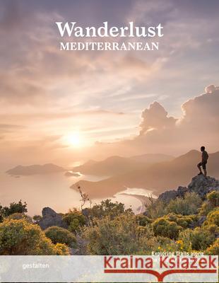 Wanderlust Mediterranean: Exploring Trails Along the Mediterranean Sea Gestalten                                Cam Honan 9783967041378 Gestalten