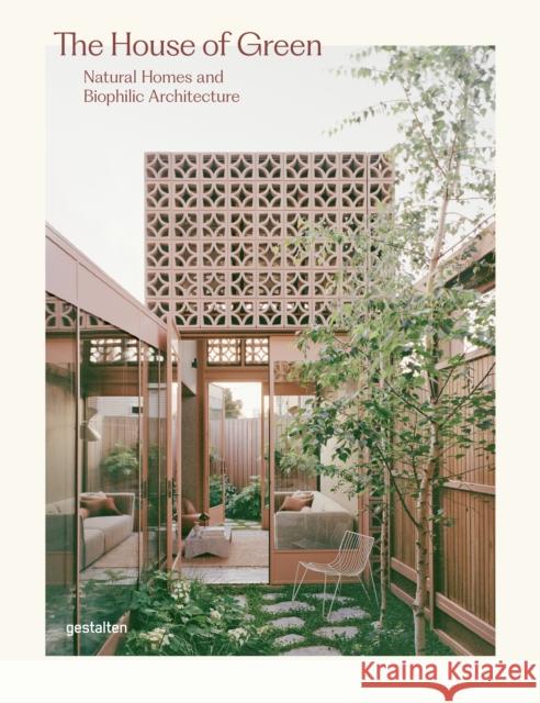 The House of Green: Natural Homes and Biophilic Architecture Gestalten 9783967041408