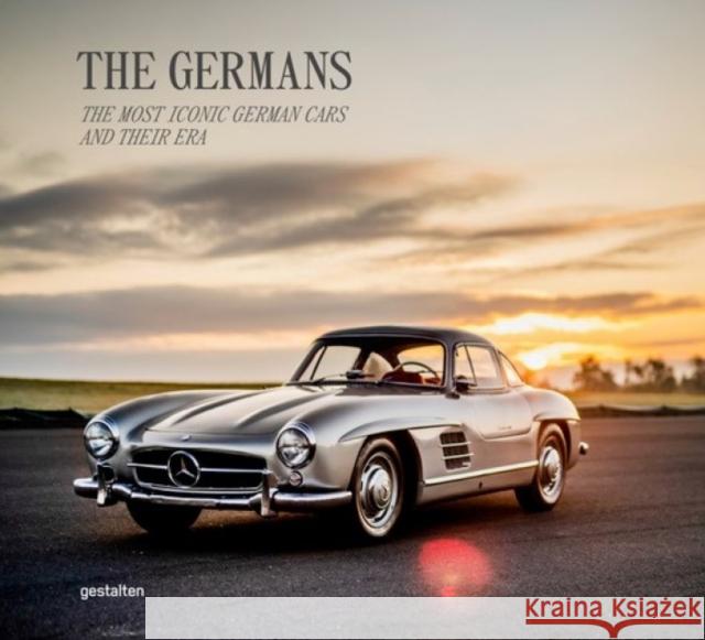 The Germans - Beautiful Machines: The Most Iconic German Cars and Their Era Gestalten                                Blake Z. Rong 9783967041439 Gestalten