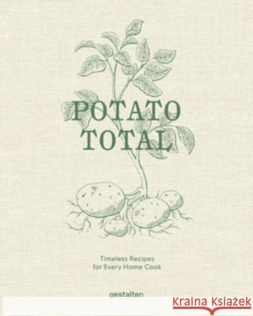 Potato Total: Timeless Recipes for Every Home Cook Stefan Ekengren 9783967041644 Gestalten
