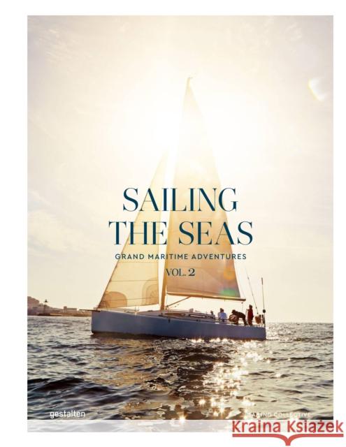 Sailing the Seas Volume 2: Grand Maritime Adventures Gestalten                                Dayyan Armstrong 9783967041729 Gestalten