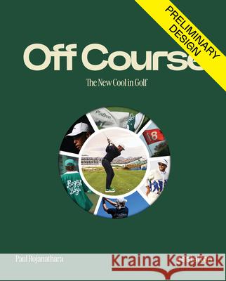 Off Course: The New Cool in Golf Paul Rojanathara 9783967042351 Gestalten