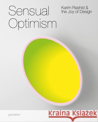 Sensual Optimism: Karim Rashid and the Joy of Design Karim Rashid 9783967042566