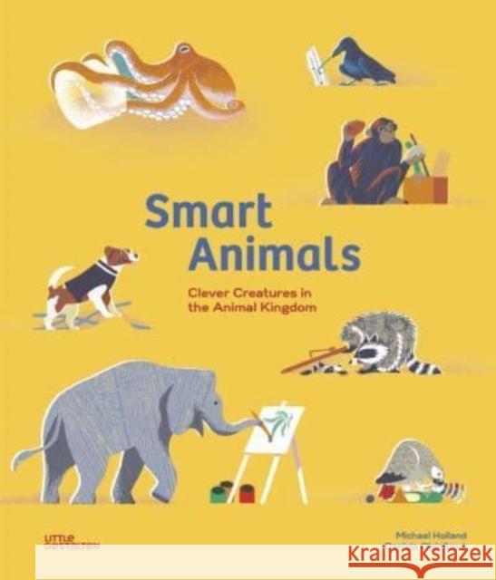 Smart Animals: Clever Creatures in the Animal Kingdom Michael Holland 9783967047233 Die Gestalten Verlag