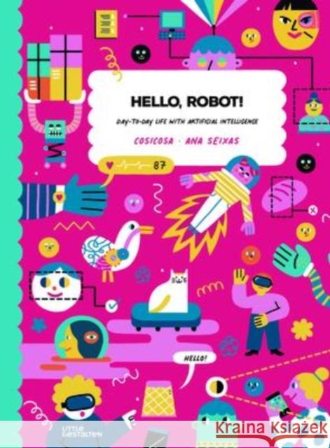Hello, Robot!: Day-To-Day Life with Artificial Intelligence! Cosicosa 9783967047356 Die Gestalten Verlag