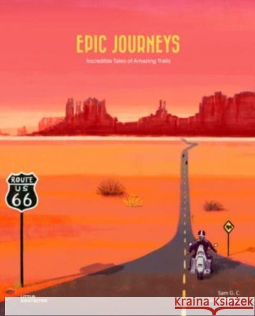 Epic Journeys: Incredible Tales of Amazing Trails Gestalten Little                         G. C. Sam                                Raquel Mart?n 9783967047660